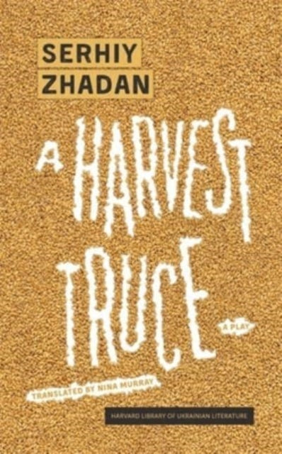 A Harvest Truce : A Play-9780674292017
