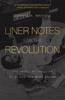 Liner Notes for the Revolution : The Intellectual Life of Black Feminist Sound-9780674292208