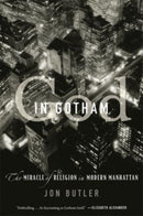God in Gotham : The Miracle of Religion in Modern Manhattan-9780674292215