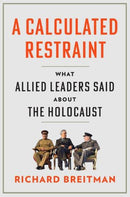 A Calculated Restraint – What Allied Leaders Said about the Holocaust