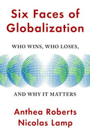 Six Faces of Globalization : Who Wins, Who Loses, and Why It Matters-9780674293908