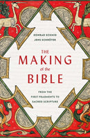 The Making of the Bible : From the First Fragments to Sacred Scripture-9780674293922