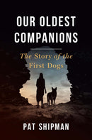 Our Oldest Companions : The Story of the First Dogs-9780674293946