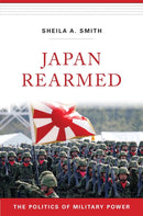 Japan Rearmed : The Politics of Military Power-9780674293953