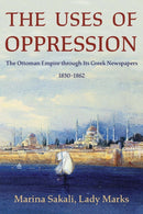 The Uses of Oppression : The Ottoman Empire through Its Greek Newspapers, 1830-1862-9780674293984