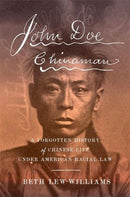 John Doe Chinaman – A Forgotten History of Chinese Life under American Racial Law