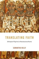 Translating Faith : Ethiopian Pilgrims in Renaissance Rome-9780674294172
