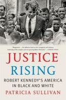 Justice Rising : Robert Kennedy's America in Black and White-9780674295520