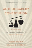 The Anti-Oligarchy Constitution : Reconstructing the Economic Foundations of American Democracy-9780674295544