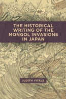 The Historical Writing of the Mongol Invasions in Japan-9780674295841