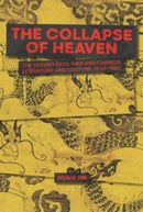 The Collapse of Heaven : The Taiping Civil War and Chinese Literature and Culture, 1850-1880-9780674295872