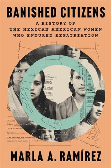 Banished Citizens – A History of the Mexican American Women Who Endured Repatriation