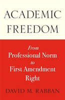 Academic Freedom : From Professional Norm to First Amendment Right-9780674295957