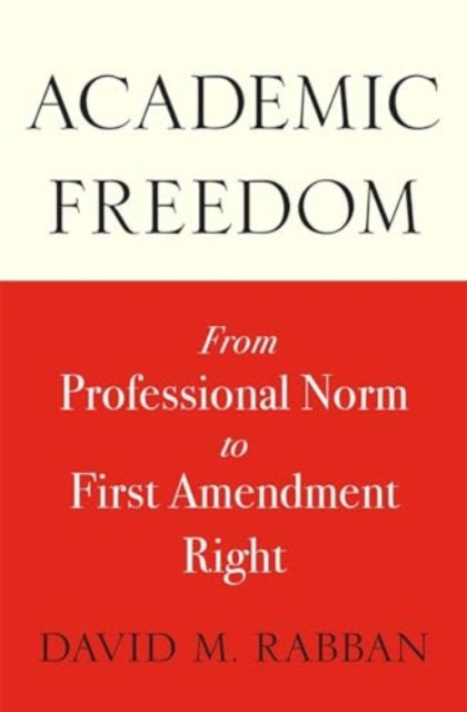 Academic Freedom : From Professional Norm to First Amendment Right-9780674295957