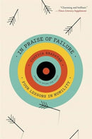 In Praise of Failure : Four Lessons in Humility-9780674297203