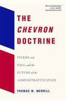 The Chevron Doctrine : Its Rise and Fall, and the Future of the Administrative State-9780674297340