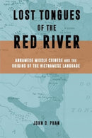Lost Tongues of the Red River : Annamese Middle Chinese & the Origins of the Vietnamese Language-9780674297555