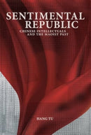 Sentimental Republic : Chinese Intellectuals and the Maoist Past-9780674297579