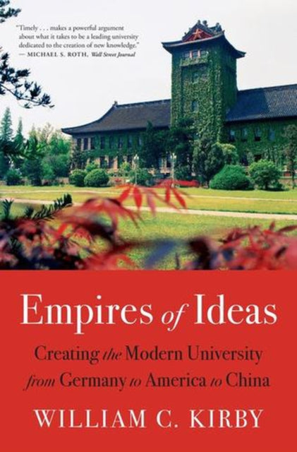 Empires of Ideas – Creating the Modern University from Germany to America to China