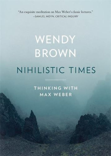 Nihilistic Times – Thinking with Max Weber
