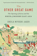 The Other Great Game – The Opening of Korea and the Birth of Modern East Asia
