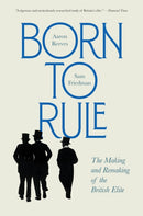 Born to Rule – The Making and Remaking of the British Elite