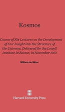 Kosmos : Course of Six Lectures on the Development of Our Inisght Into the Structure of the Universe, Delivered for the Lowell Institute in Boston, in November 1931-9780674331464