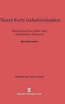 China's Early Industrialization : Sheng Hsuan-Huai (1844-1916) and Mandarin Enterprise-9780674333710