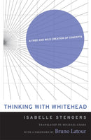 Thinking with Whitehead : A Free and Wild Creation of Concepts-9780674416970