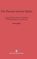 The Phoenix and the Spider : A Book of Essays about Some Russian Writers and Their View of the Self-9780674421738