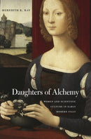 Daughters of Alchemy : Women and Scientific Culture in Early Modern Italy-9780674504233