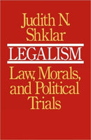 Legalism – Law Morals & Political Trials with a new Preface