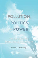 Pollution, Politics, and Power : The Struggle for Sustainable Electricity-9780674545434