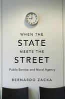 When the State Meets the Street : Public Service and Moral Agency-9780674545540