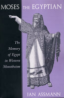 Moses the Egyptian : The Memory of Egypt in Western Monotheism-9780674587397