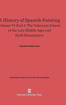 A History of Spanish Painting, Volume VI: The Valencian School in the Late Middle Ages and Early Renaissance, Part 1-9780674599765