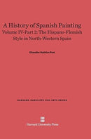 A History of Spanish Painting, Volume IV: The Hispano-Flemish Style in North-Western Spain, Part 2-9780674599789