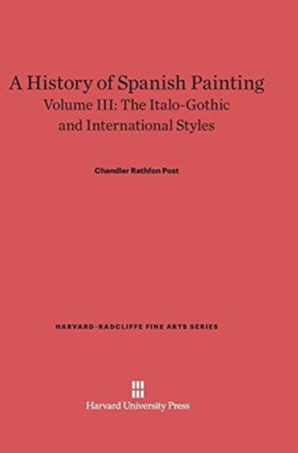 A History of Spanish Painting, Volume III : The Italo-Gothic and International Styles (Continued)-9780674599796