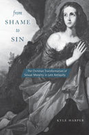 From Shame to Sin : The Christian Transformation of Sexual Morality in Late Antiquity-9780674660014