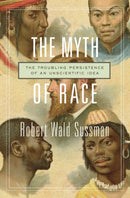 The Myth of Race : The Troubling Persistence of an Unscientific Idea-9780674660038
