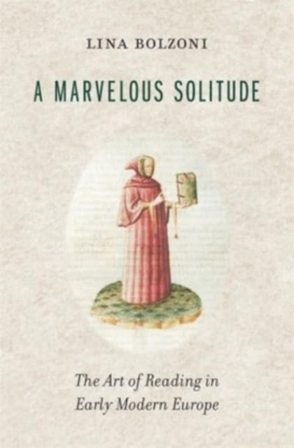 A Marvelous Solitude : The Art of Reading in Early Modern Europe-9780674660236