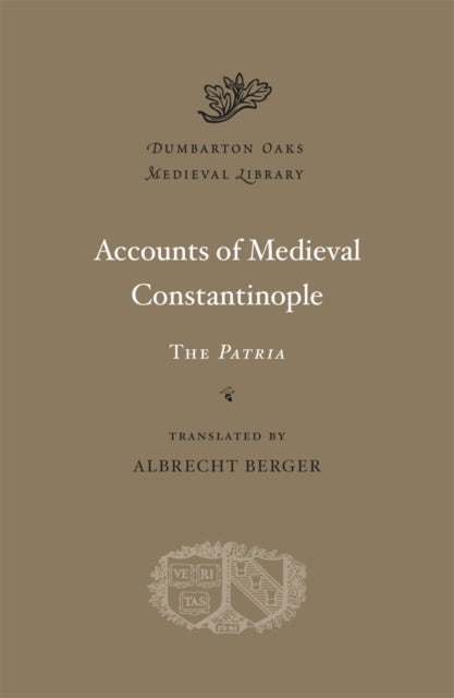 Accounts of Medieval Constantinople : The Patria-9780674724815