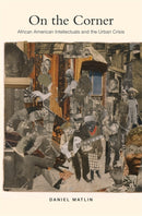 On the Corner : African American Intellectuals and the Urban Crisis-9780674725287