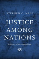 Justice among Nations : A History of International Law-9780674725294