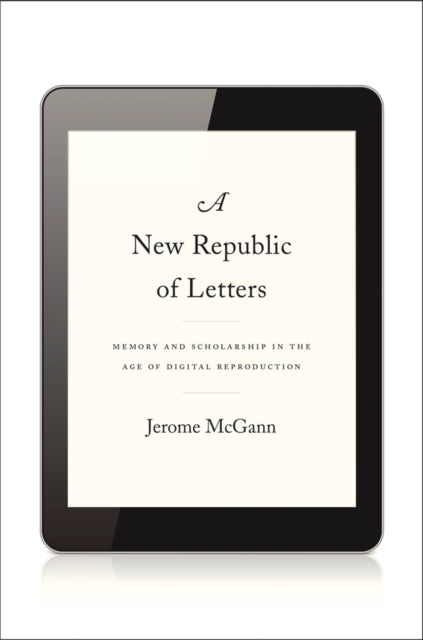 A New Republic of Letters : Memory and Scholarship in the Age of Digital Reproduction-9780674728691