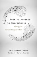 From Mainframes to Smartphones : A History of the International Computer Industry-9780674729063