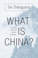 What Is China? : Territory, Ethnicity, Culture, and History-9780674737143