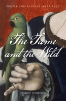 The Tame and the Wild : People and Animals after 1492-9780674737525