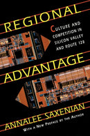 Regional Advantage : Culture and Competition in Silicon Valley and Route 128, With a New Preface by the Author-9780674753402