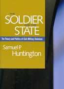The Soldier & the State – The Theory & Politics Politics of Civil–Military Relations